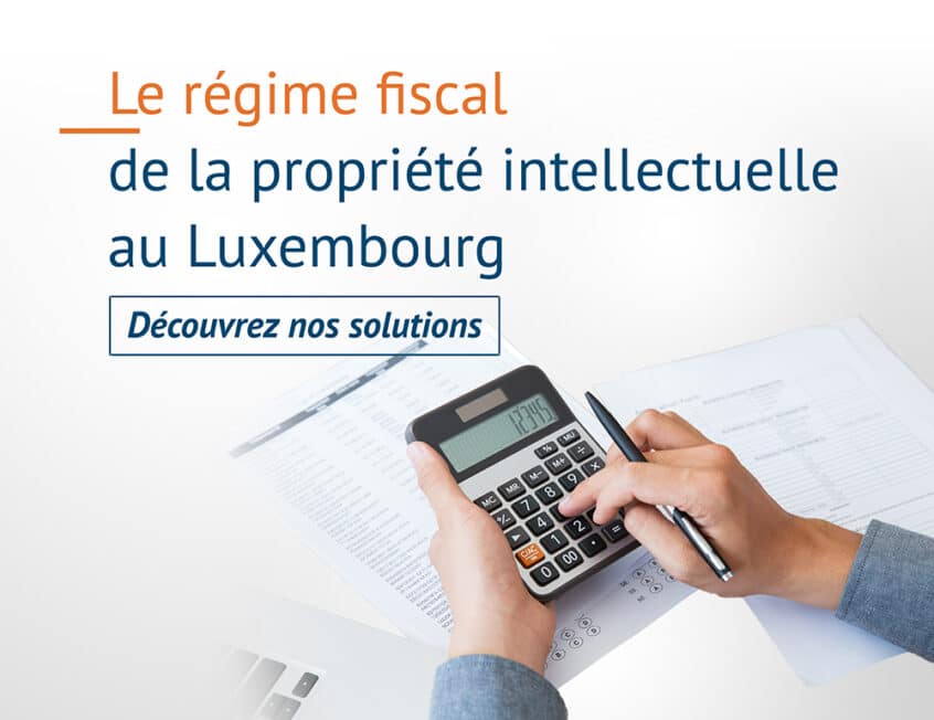 Régime fiscal de la propriété intellectuelle au Luxembourg